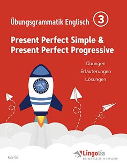 Lingolia Übungsgrammatik Englisch Teil 3: Present Perfect Simple & Present Perfect Progressive