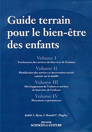 Guide terrain pour le bien-être des enfants - 4 tomes: Tome 1, Fondements des services de bien-être de l'enfance ; Tome 2, Planification des services ... l'enfance ; Tome 4, Placement et permanence