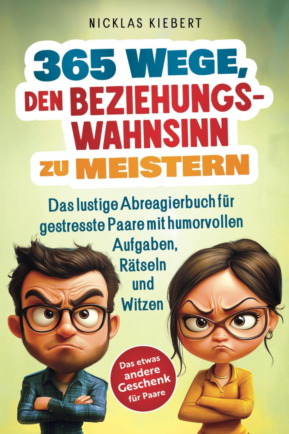 365 Wege, den Beziehungswahnsinn zu meistern: Das lustige Abreagierbuch für gestresste Paare mit humorvollen Aufgaben, Rätseln und Witzen - Das etwas andere Geschenk für Paare