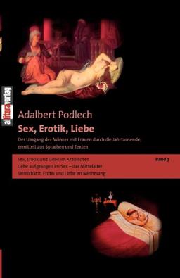 Sex, Erotik, Liebe. Der Umgang der Männer mit Frauen durch die Jahrtausende, ermittelt aus Sprachen und Texten: Sex, Erotik, Liebe. Band 3: Der Umgang ... ermittelt aus Sprachen und Texten Band 3