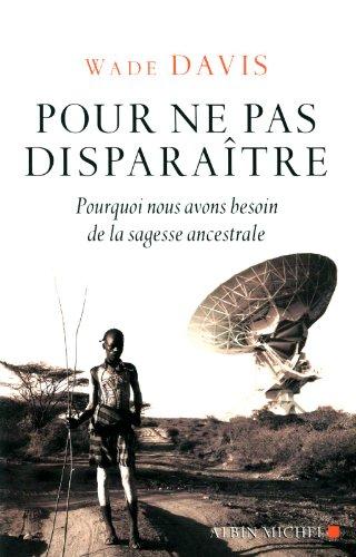 Pour ne pas disparaître : pourquoi nous avons besoin de la sagesse ancestrale