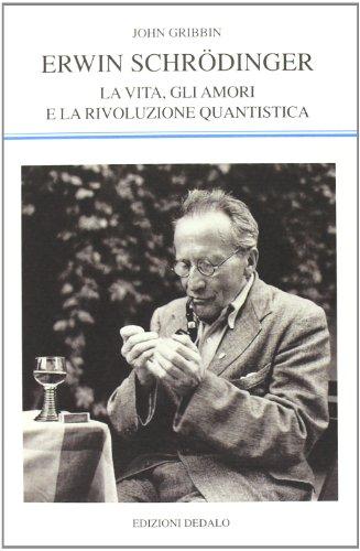 Erwin Schrödinger. La vita, gli amori e la rivoluzione quantistica (La scienza nuova, Band 159)