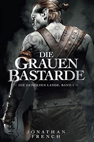 Die Grauen Bastarde (Die Geteilten Lande 1)