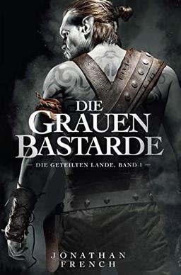 Die Grauen Bastarde (Die Geteilten Lande 1)