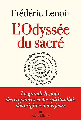 L'odyssée du sacré : la grande histoire des croyances et des spiritualités des origines à nos jours