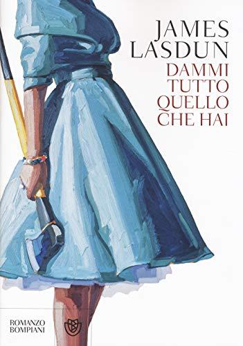 Dammi tutto quello che hai (Narrativa straniera)