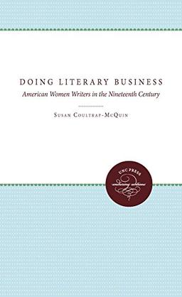 Doing Literary Business: American Women Writers in the Nineteenth Century (Gender & American Culture)