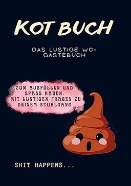 Kot Tagebuch: Das lustige WC Gästebuch. Zum Ausfüllen & Spaß haben. Mit lustigen Fragen zu deinem Stuhlgang. Von Pups bis Dünnpfiff- Du bewertest!