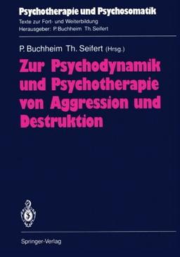 Zur Psychodynamik und Psychotherapie von Aggression und Destruktion (Psychotherapie und Psychosomatik) (German Edition)