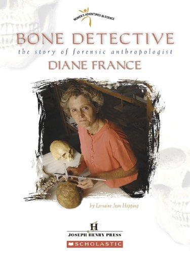 Bone Detective: The Story Of Forensic Anthropologist Diane France (Women's Adventures in Science)