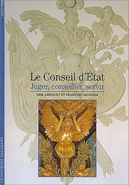 Le Conseil d'Etat : juger, conseiller, servir