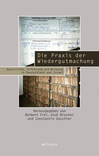 Die Praxis der Wiedergutmachung: Geschichte, Erfahrung und Wirkung in Deutschland und Israel