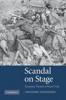 Scandal on Stage: European Theater as Moral Trial: European Theater as Moral Trial. Theodore Ziolkowski