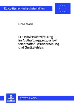 Die Beweislastverteilung im Arzthaftungsprozess bei fehlerhafter Befunderhebung und Gerätefehlern (Europäische Hochschulschriften - Reihe II)