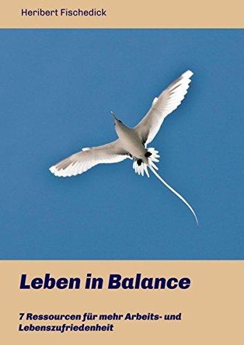 Leben in Balance: 7 Ressourcen für mehr Arbeits- und Lebenszufriedenheit