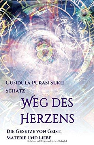 Weg des Herzens: Die Gesetze von Geist, Materie und Liebe