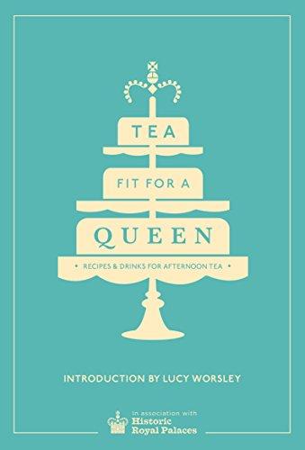 Tea Fit for a Queen: Recipes & Drinks for Afternoon Tea (Historic Royal Palaces)