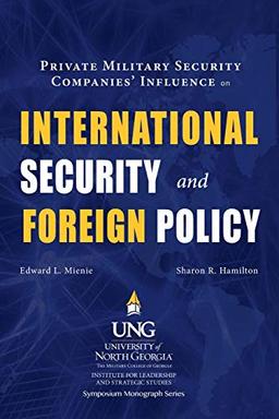 Private Military Security Companies' Influence on International Security and Foreign Policy (Ilss Symposium Monograph, Band 2)