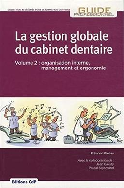 La gestion globale du cabinet dentaire. Vol. 2. Organisation interne, management et ergonomie