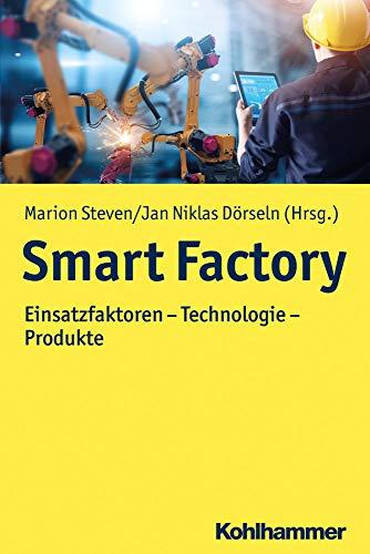 Smart Factory: Einsatzfaktoren - Technologie - Produkte