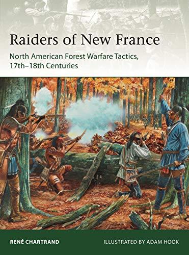 Raiders from New France: North American Forest Warfare Tactics, 17th–18th Centuries (Elite, Band 229)