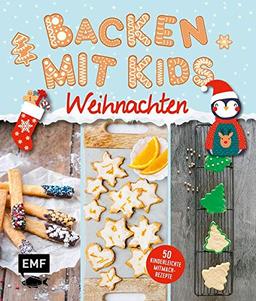 Backen mit Kids (Kindern) – Weihnachten: 50 kinderleichte Mitmach-Rezepte für Plätzchen (Kekse), Stollen, Lebkuchen und mehr