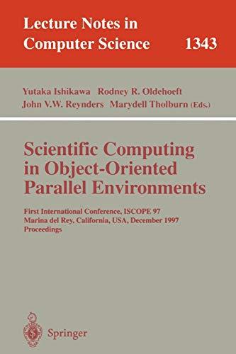 Scientific Computing in Object-Oriented Parallel Environments: First International Conference, ISCOPE '97, Marina del Rey, California, December 8-11, ... Notes in Computer Science, 1343, Band 1343)