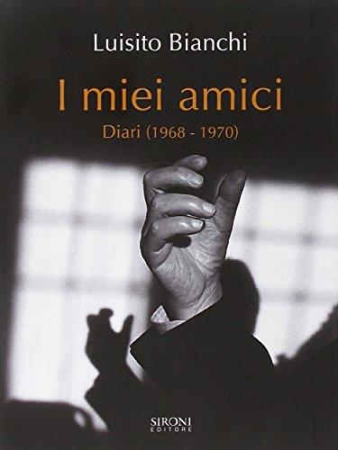 I miei amici. Diari (1968-1970)