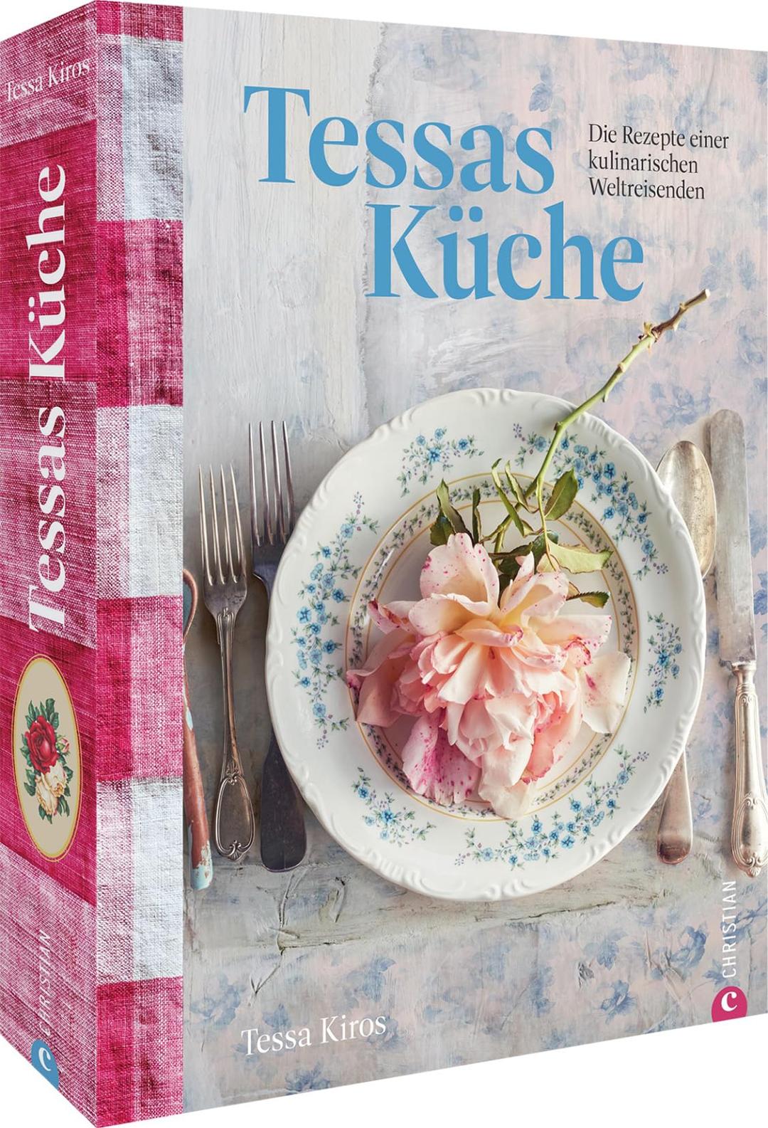 Internationales Kochbuch – Tessas Küche: Die Rezepte einer kulinarischen Weltreisenden. Kulinarische Entdeckungsreise in 150 Rezepten der Welt.