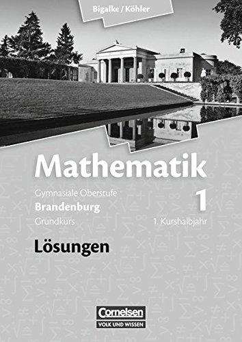 Bigalke/Köhler: Mathematik Sekundarstufe II - Brandenburg - Bisherige Ausgabe: Band 1: 1. Kurshalbjahr/Grundkurs - Qualifikationsphase - Lösungen zum Schülerbuch