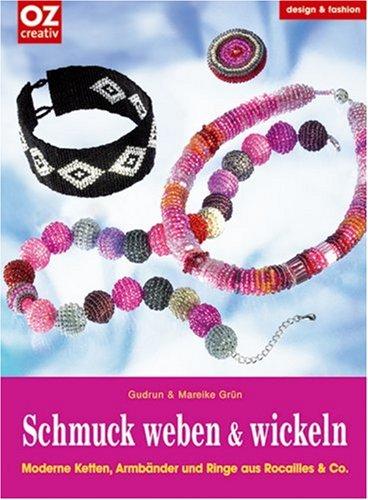 Schmuck weben & wickeln. Moderne Ketten, Armbänder und Ringe aus Rocailles & Co.