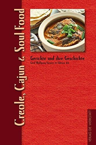 Creole, Cajun & Soul Food: Aus der Reihe »Gerichte und ihre Geschichte« (Gerichte und ihre Geschichte - Edition dià im Verlag Die Werkstatt)