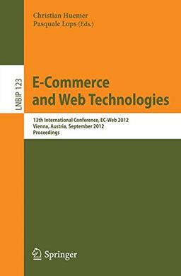 E-Commerce and Web Technologies: 13th International Conference, EC-Web 2012, Vienna, Austria, September 4-5, 2012, Proceedings (Lecture Notes in Business Information Processing)