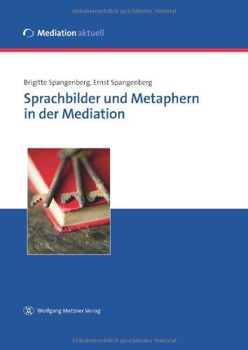 Sprachbilder und Metaphern in der Mediation: Mit einem Vorwort der Bundesjustizministerin Sabine Leutheusser-Schnarrenberger, MdB