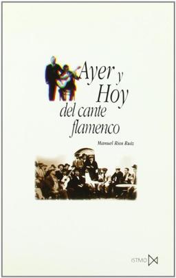 Ayer y hoy del cante flamenco (Fundamentos, Band 133)