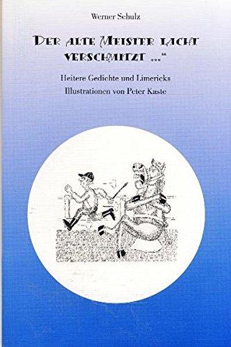 Der alte Meister lacht verschmitzt...: Heitere Gedichte und Limericks