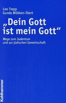 &#34;Dein Gott ist mein Gott&#34;: Wege zum Judentum und zur jüdischen Gemeinschaft