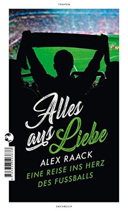 Alles aus Liebe: Eine Reise ins Herz des Fußballs