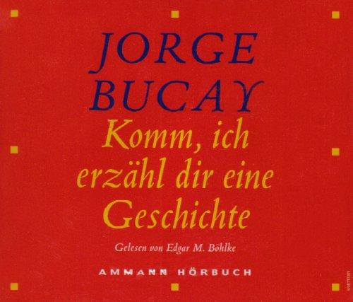 Komm, ich erzähl dir eine Geschichte: Jorge Bucays schönste Geschichten gelesen von Edgar M. Böhlke