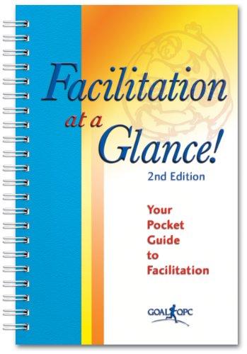 Facilitation at a Glance!: A Pocket Guide of Tools and Techniques for Effective Meeting Facilitation