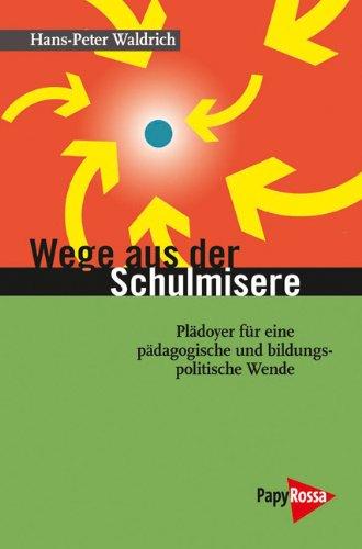 Wege aus der Schulmisere: Plädoyer für eine pädagogische und bildungspolitische Wende