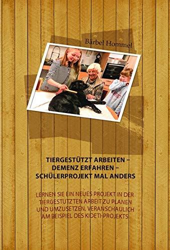 Tiergestützt arbeiten – Demenz erfahren – Schülerprojekt mal anders: Lernen Sie ein neues Projekt in der tiergestützten Arbeit zu planen und umzusetzen, veranschaulicht am Beispiel des KiDeTi-Projekts