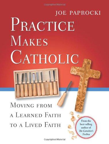 Practice Makes Catholic: Moving from a Learned Faith to a Lived Faith (Toolbox)