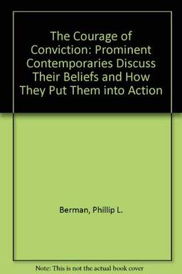 The Courage of Conviction: Prominent Contemporaries Discuss Their Beliefs and How They Put Them into Action