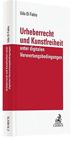 Urheberrecht und Kunstfreiheit unter digitalen Verwertungsbedingungen: Verfassungsrechtliche Studie