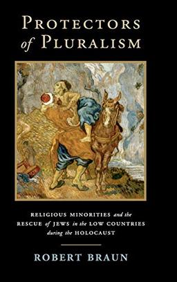 Protectors of Pluralism: Religious Minorities and the Rescue of Jews in the Low Countries during the Holocaust (Cambridge Studies in Contentious Politics)