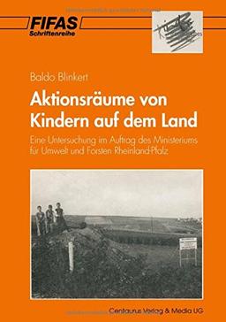 Aktionsräume von Kindern auf dem Land: Eine Untersuchung im Auftrag des Ministeriums für Umwelt und Forsten Rheinland-Pfalz (Schriftenreihe des ... angewandte Sozialwissenschaft e.V. (FIFAS))