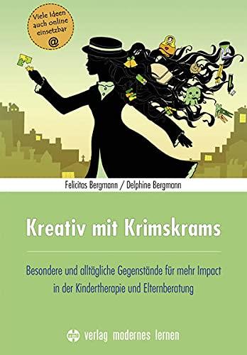 Kreativ mit Krimskrams: Besondere und alltägliche Gegenstände für mehr Impact in der Kindertherapie und Elternberatung