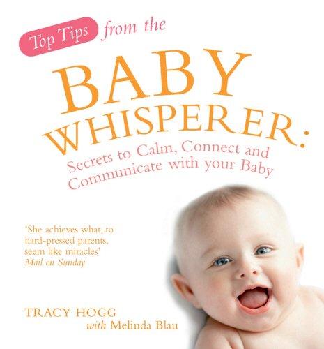 Top Tips of the Baby Whisperer: Secrets to Calm, Connect and Communicate with your Baby