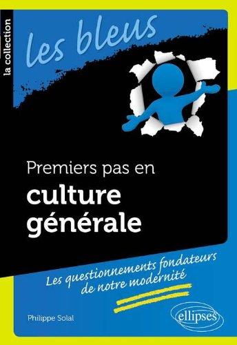 Premiers pas en culture générale : les questionnements fondateurs de notre modernité